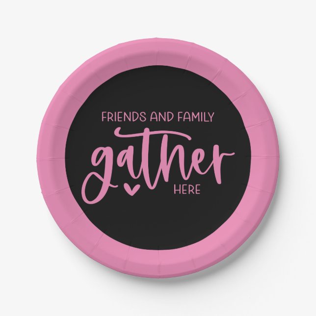 Trendy Pink Black Friends Family Gather Here Quote Paper Plate (Front)
