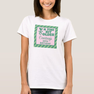 Trendy Pink & Green A Tini Bit Older 30th Birthday T-Shirt