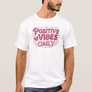 Trendy Pink POSITIVE VIBES ONLY Art Composition T-Shirt