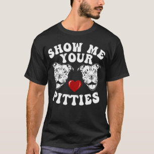 Trendy Pitbull Dog Owner Show Me Your Pitties Pit T-Shirt