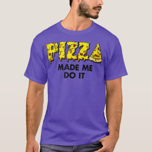 Trendy Pizza Made Me Do It Food Humor5674 T-Shirt