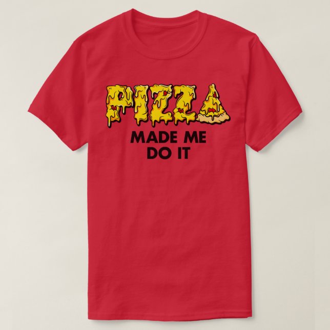 Trendy Pizza Made Me Do It Food Humour 33415671 T-Shirt (Design Front)