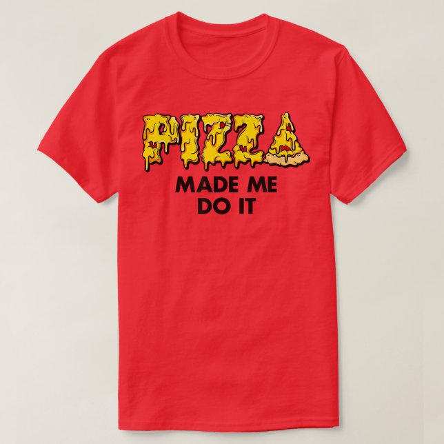Trendy Pizza Made Me Do It Food Humour 33435672 T-Shirt (Design Front)