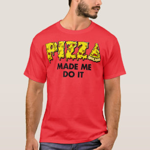 Trendy Pizza Made Me Do It Food Humour 33435672 T-Shirt