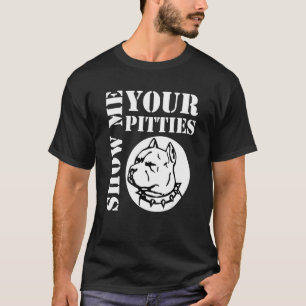 Trendy Show Me Your Pitties Pitbull 4 T-Shirt
