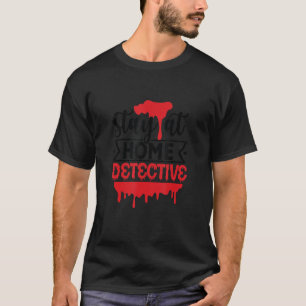 Trendy Stay At Home Detective True Crime Shows Mur T-Shirt