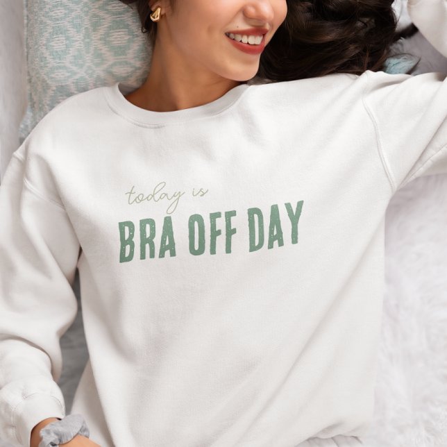 trendy sweatshirt BRA OFF DAY editable gift (Creator Uploaded)