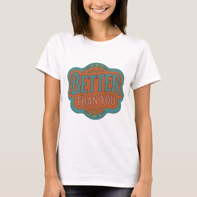 Trendy Teal BETTER THAN YOU Statement Design T-Shirt (Front)