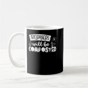 Trespassers Will Be Composted - Funny Gardening Qu Coffee Mug
