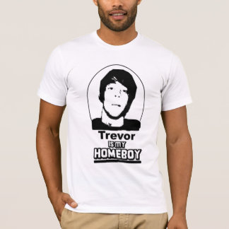trevor is my homeboy T-Shirt