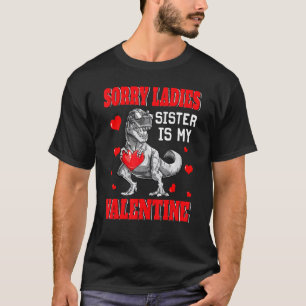 TRex Dinosaur Hearts Sorry Ladies Sister Is My Val T-Shirt