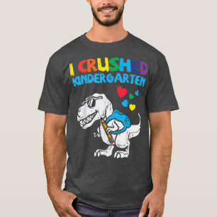 Trex I Crushed Kindergarten Last Day Dino Graduati T-Shirt
