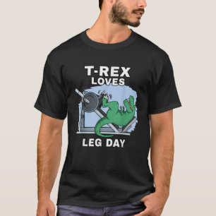TRex loves leg day TRex Arms Funny Dinosaurs T-Shirt