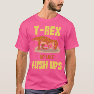 Trex No Like Pushups T-Shirt
