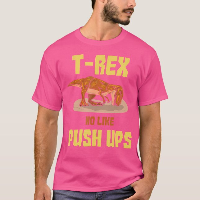 Trex No Like Pushups T-Shirt (Front)
