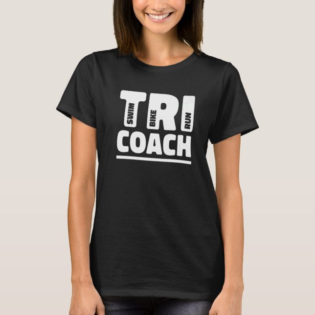 Tri Coach Graphic Run Bike Swim Triathlon Triathle T-Shirt (Front)