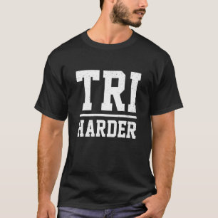 Tri Harder Run Bike Swim Triathlon Triathlete Spor T-Shirt