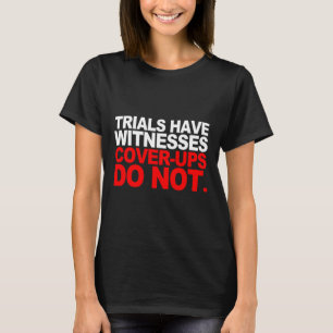 Trials Have Witnesses Cover-ups Do Not Stand For J T-Shirt