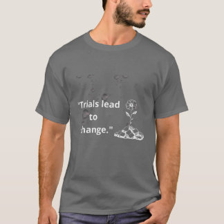 "Trials Lead to Change – Bloom Through Hardship" T-Shirt