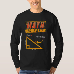 Triangle Geometry Math Is Easy Find X Here It Is T-Shirt