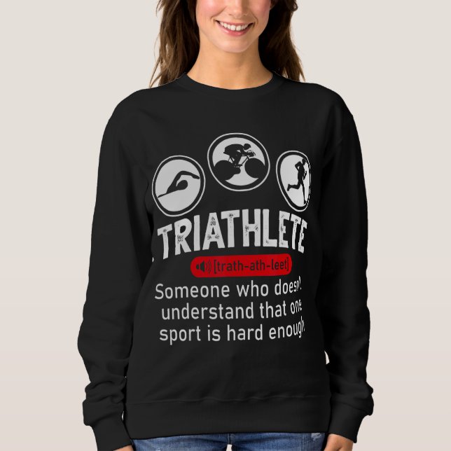 Triathlete Definition Triathlon Swim Bye Run Sweatshirt (Front)