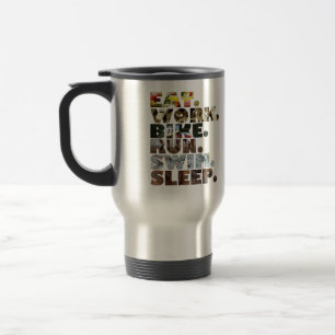 Triathlete Eat Work Bike Run Swim Sleep Daily Life Travel Mug