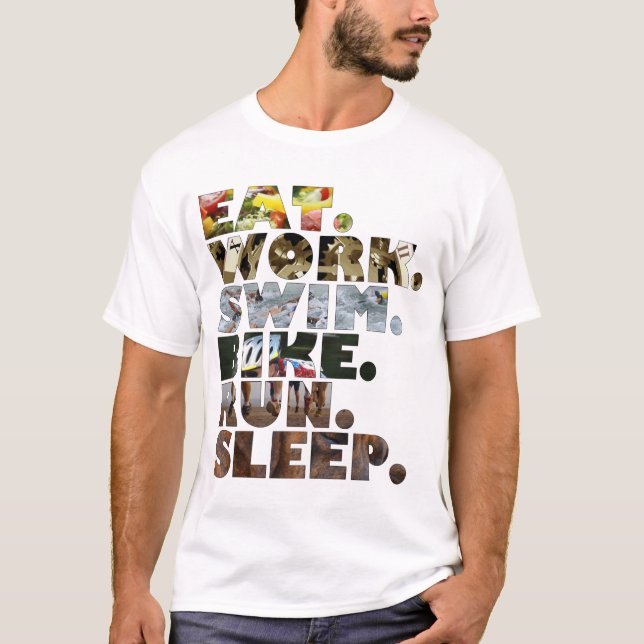 Triathlete Eat Work Swim Bike Run Sleep Daily Life T-Shirt (Front)