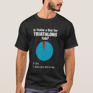 Triathlete IS TODAY A DAY FOR TRIATHLONS TALK Funn T-Shirt