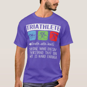 Triathlete Someone Who Doesnx27t Understand That O T-Shirt