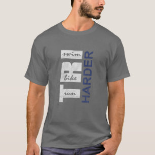 Triathletes TRI HARDER - Swim Bike Run Triathlon I T-Shirt