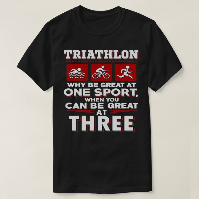 Triathlon Be Great At Three Sports T-Shirt (Design Front)