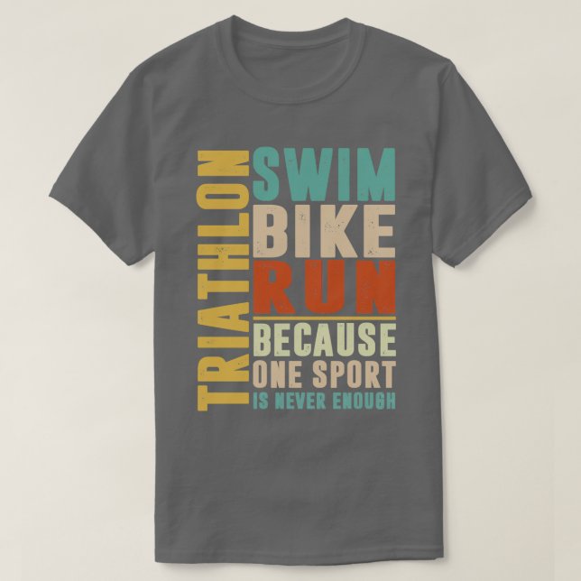Triathlon because one sport is never enough colour T-Shirt (Design Front)