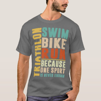 Triathlon because one sport is never enough colour T-Shirt