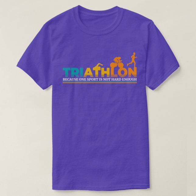 Triathlon because one sport is not Hard enough end T-Shirt (Design Front)
