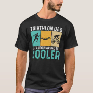 Triathlon Dad Like A Normal Dad Just Way More Awes T-Shirt