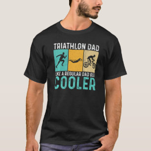 Triathlon Dad Like A Normal Dad Just Way More Awes T-Shirt