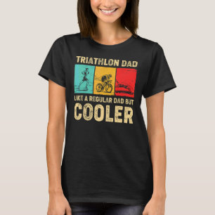 Triathlon Dad Like A Regular Dad But Cooler Father T-Shirt