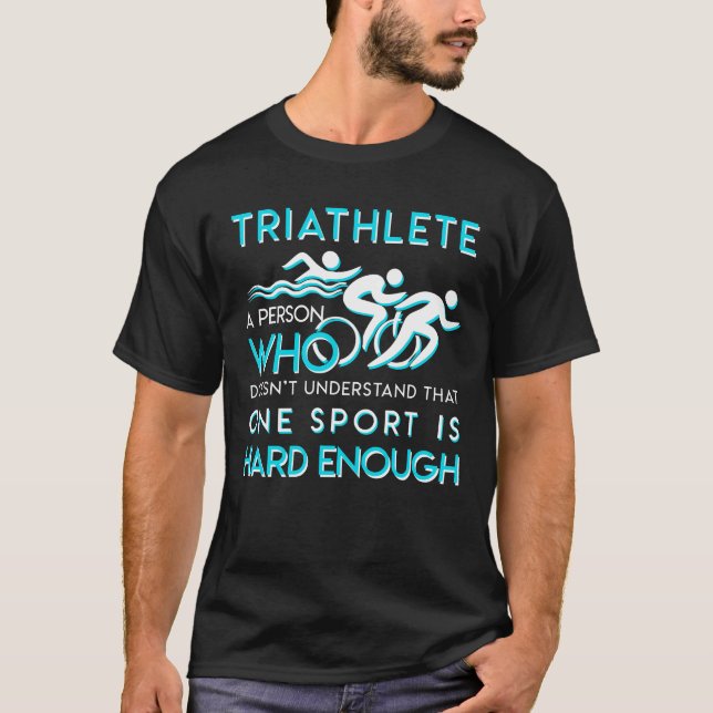 Triathlon Doesnt Understand One Sport Hard T-Shirt (Front)