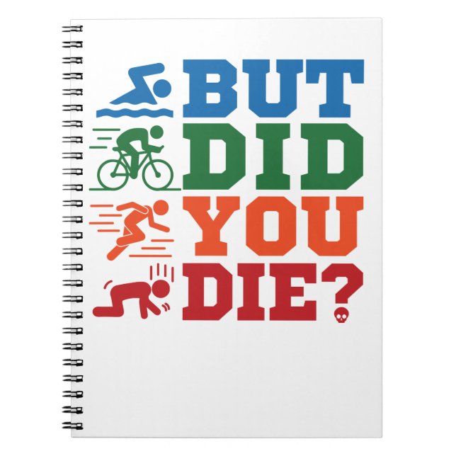 Triathlon Funny But Did You Die Swim Bike Run Notebook (Front)