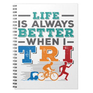 Triathlon Funny Life Is Always Better When I Tri Notebook