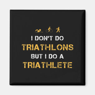 Triathlon I Don't Do Triathlons But I Do A Triathl Magnet