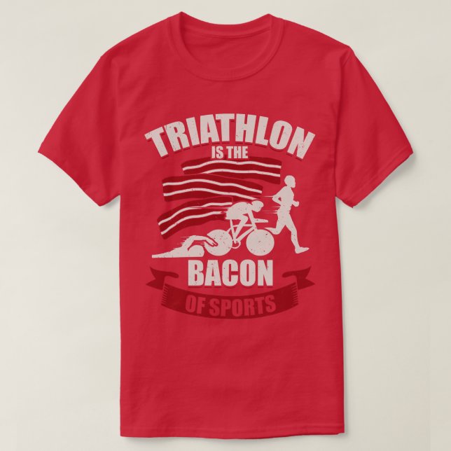 Triathlon Is The Bacon Of Sports Triathlete Gift T-Shirt (Design Front)