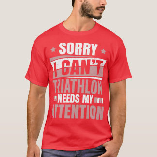 Triathlon Needs Attention Cool Funny Triathlete Tr T-Shirt
