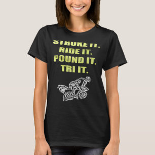 Triathlon Stroke It Ride It Pound It Tri It T-Shirt