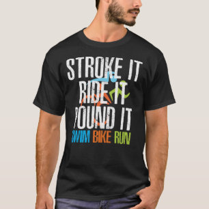 Triathlon - Stroke It Ride It Pound It, Triathlon  T-Shirt