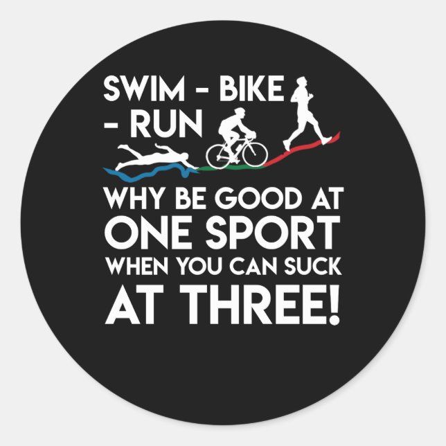Triathlon Swim Bike Run Why Good One Sport Classic Round Sticker (Front)