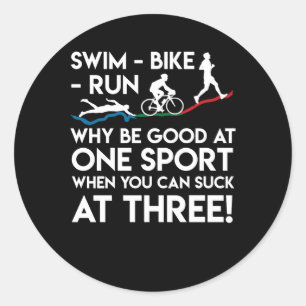 Triathlon Swim Bike Run Why Good One Sport Classic Round Sticker