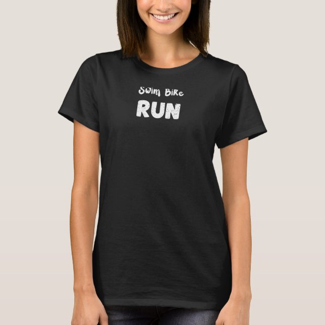 Triathlon Swim Bike Run   Workout Sayings T-Shirt (Front)