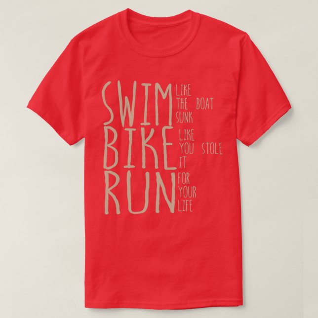 Triathlon Swim Like The Boat Sunk Bike Like You St T-Shirt (Design Front)