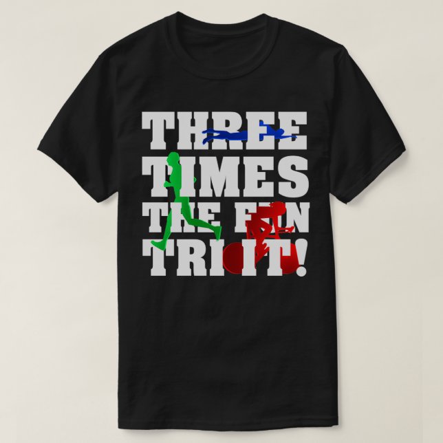 Triathlon Three Times The Fun Run Swim Cycle T-Shirt (Design Front)
